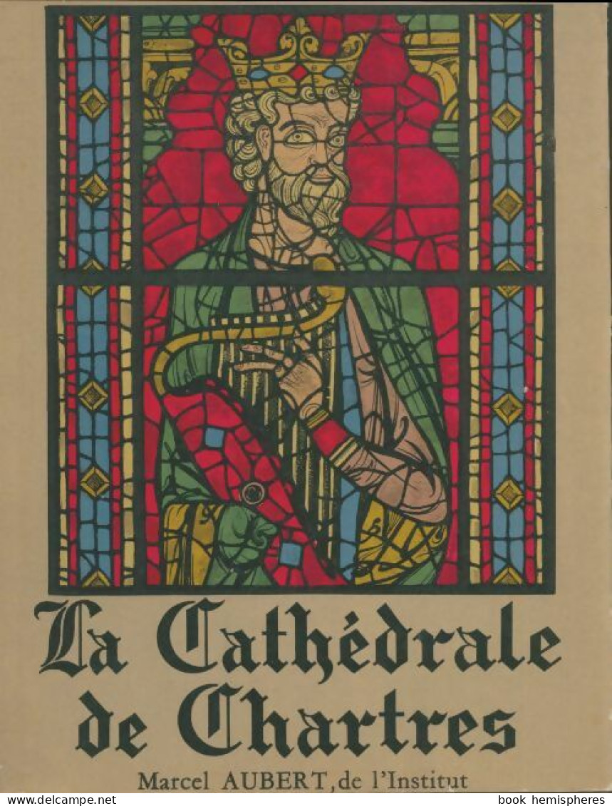La Cathédrale De Chartres (1952) De Marcel Aubert - Godsdienst