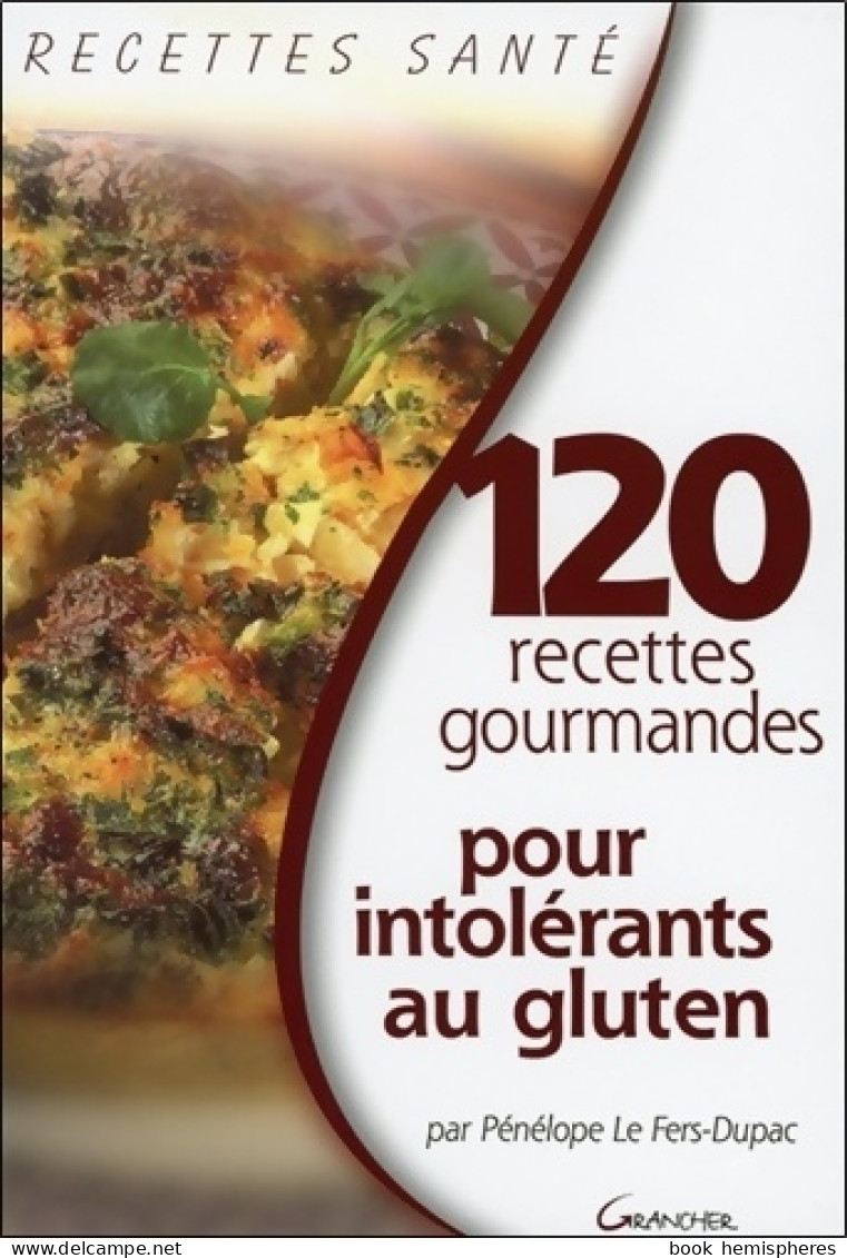 120 Recettes Gourmandes Pour Intolérants Au Gluten (2006) De Pénélope Le Fers-Dupac - Salud