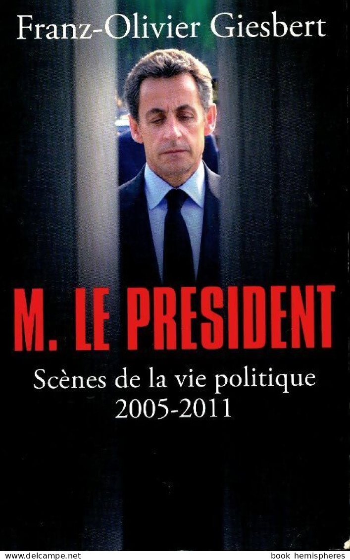 M. Le Président (2011) De Franz-Olivier Giesbert - Politiek