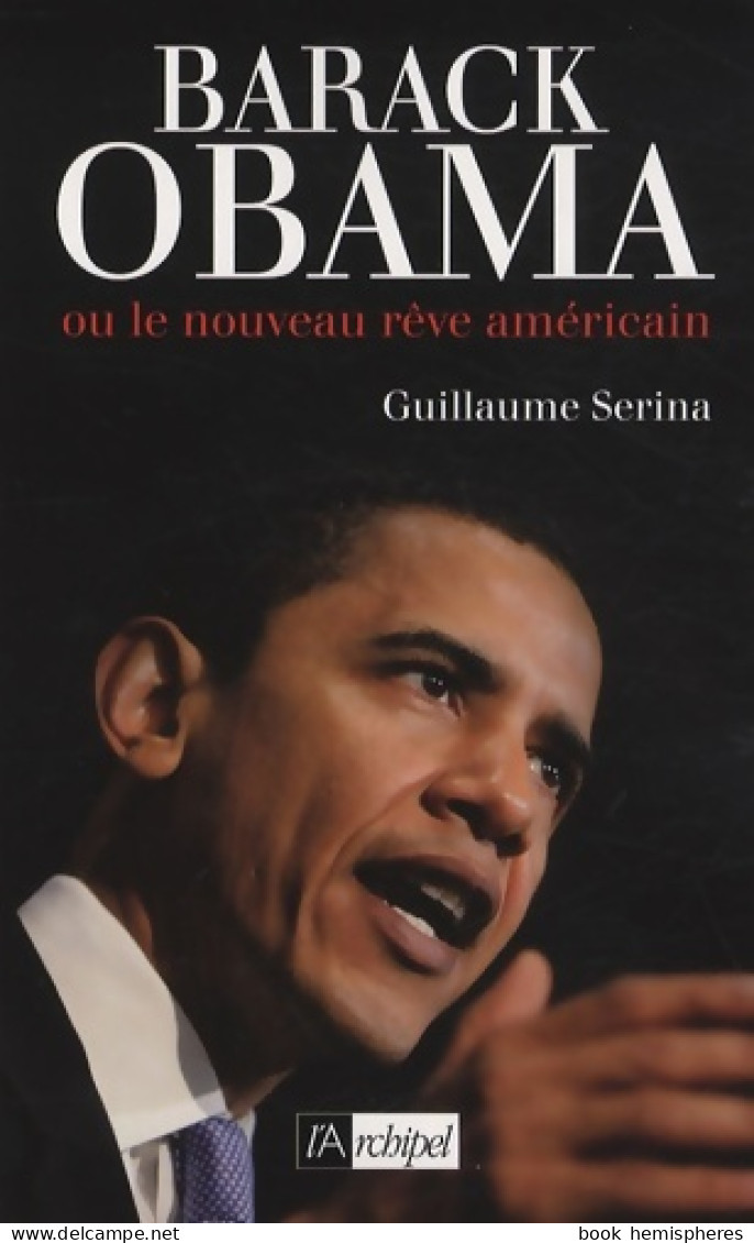 Barack Obama : Ou Le Nouveau Rêve Américain (2008) De Guillaume Serina - Politica