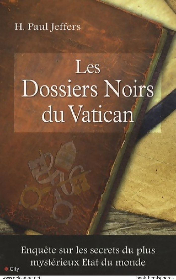 Les Dossiers Noirs Du Vatican : Enquête Sur Les Secrets Du Plus Mystérieux état Du Monde (2010) De JEFFE - Religion