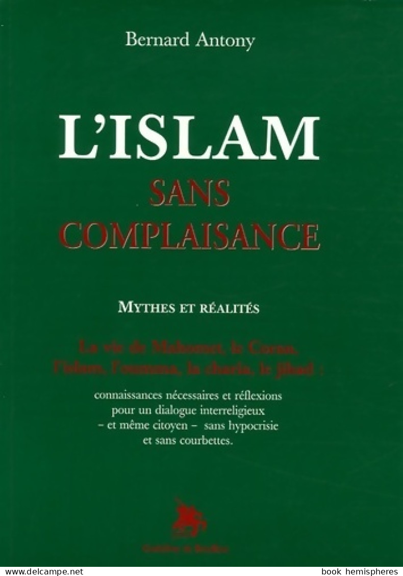 L'islam Sans Complaisance : Mythes Et Réalités (2005) De Bernard Antony - Religion