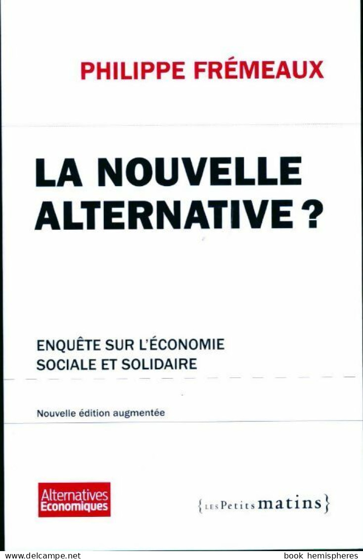 La Nouvelle Alternative ?Enquête Sur L'économie Sociale Et Solidaire (2013) De Philippe Frémeaux - Economia