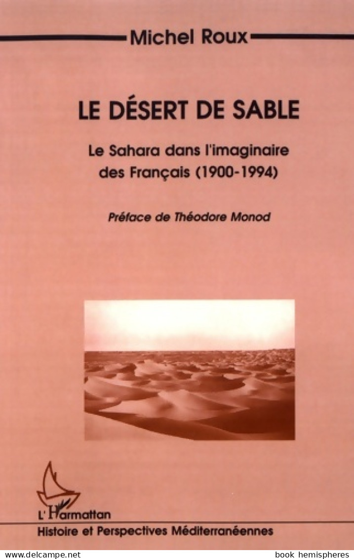 Le Désert De Sable : Le Sahara Dans L'imaginaire Des Français (1900-1994) (1996) De Michel Roux - Historia