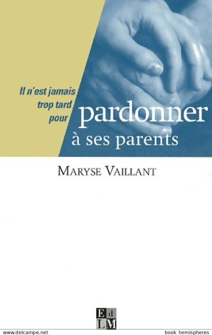 Pardonner à Ses Parents (2001) De Maryse Vaillant - Psychologie/Philosophie