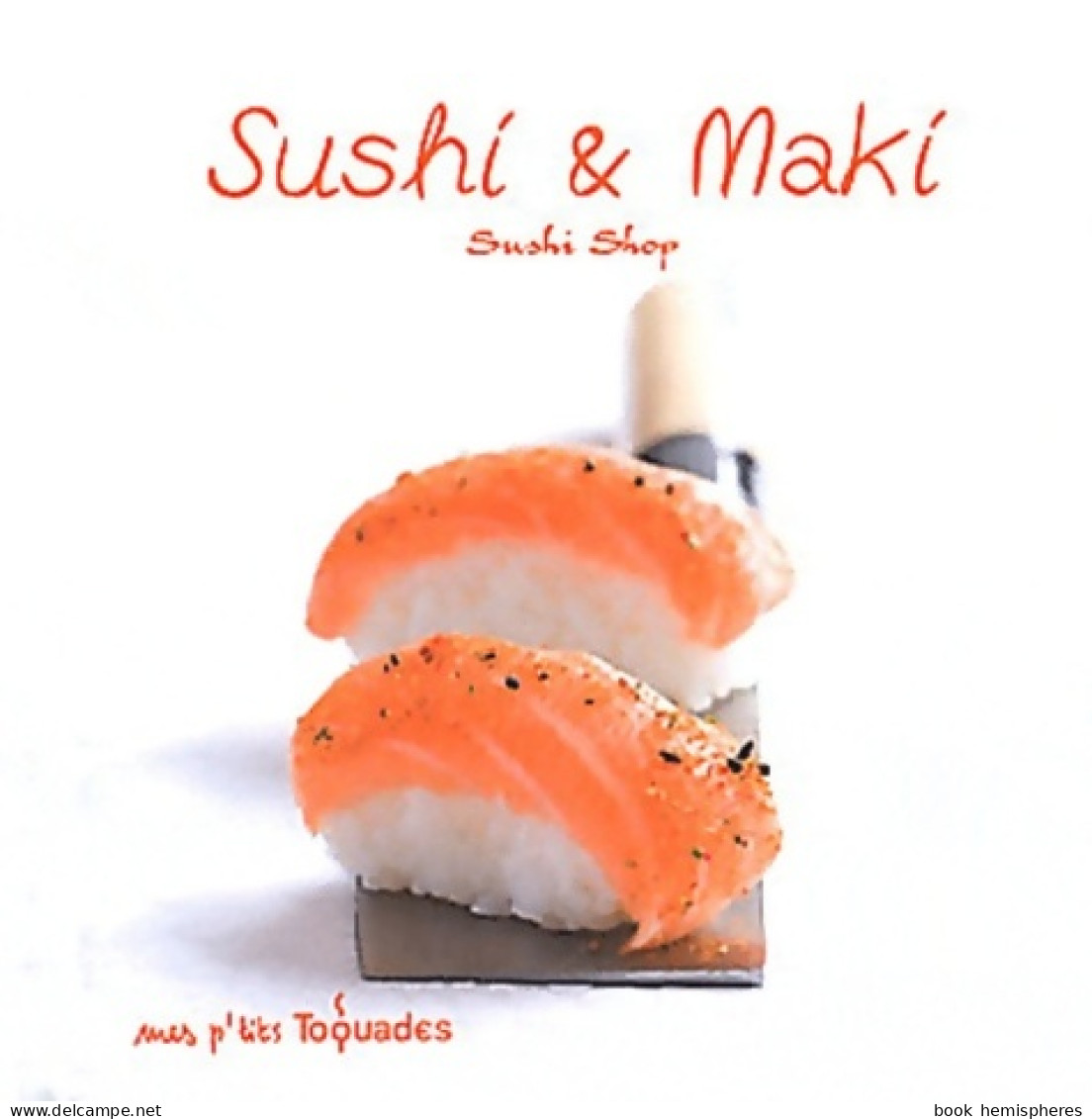 Mes P'tits Toquades - Sushi Et Maki (2012) De Sushishop - Gastronomie