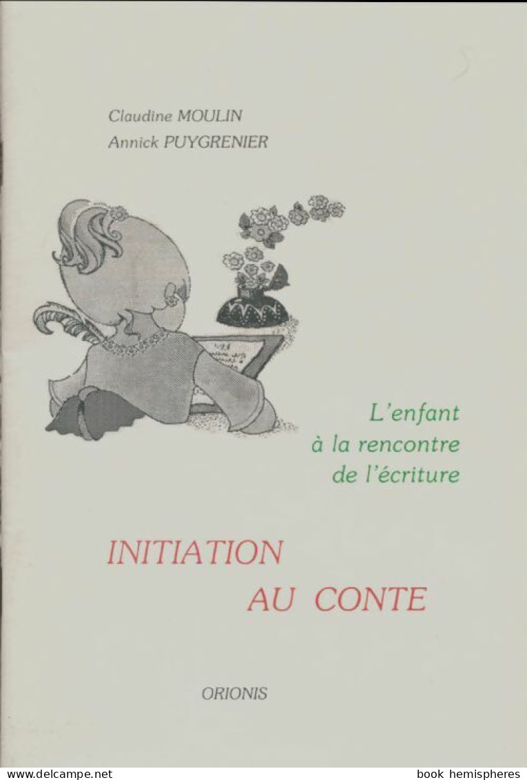 Initiation Au Conte. L'enfant à La Rencontre De L'écriture (1995) De Moulin - Unclassified