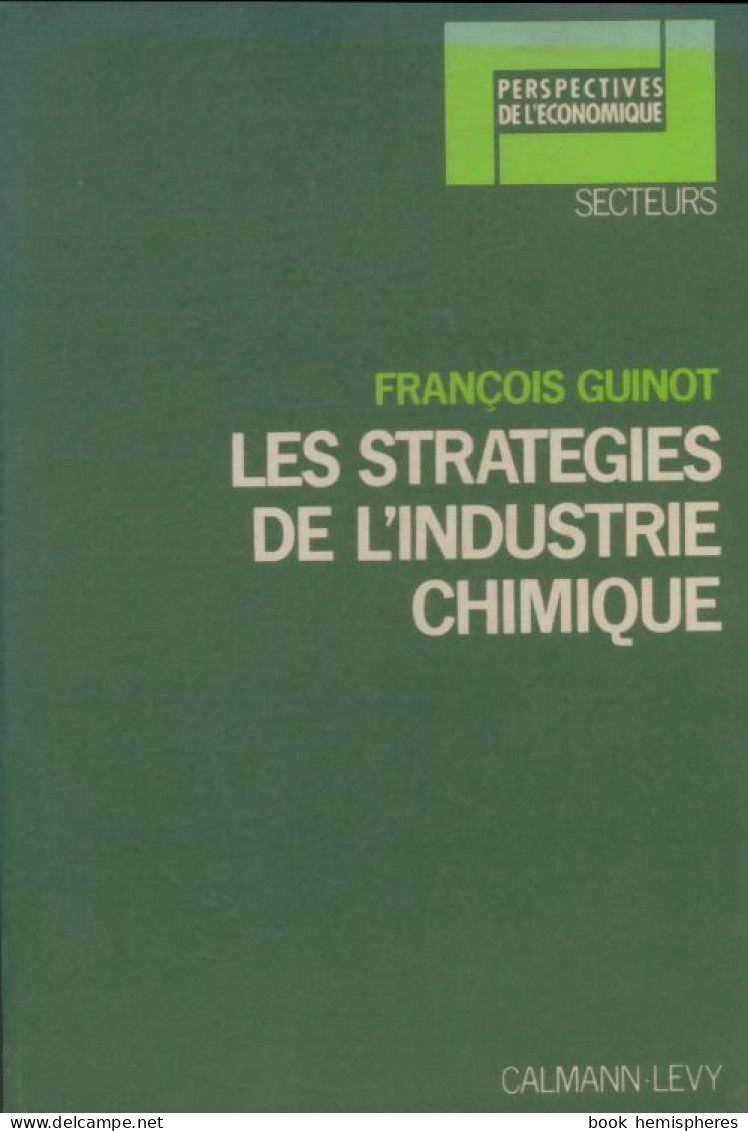 Les Stratégies De L'industrie Chimique (1975) De François Guinot - Economía