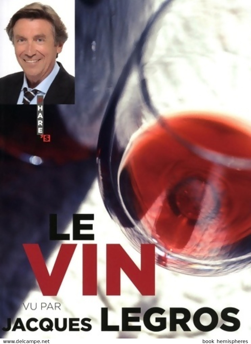 Le Vin Vu Par Jacques Legros (2010) De Jacques Legros - Gastronomía