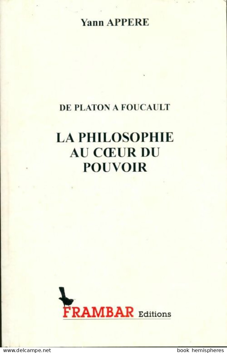 La Philosophie Au Coeur Du Pouvoir : De Platon à Foucault (2005) De Yann Appéré - Psychologie/Philosophie