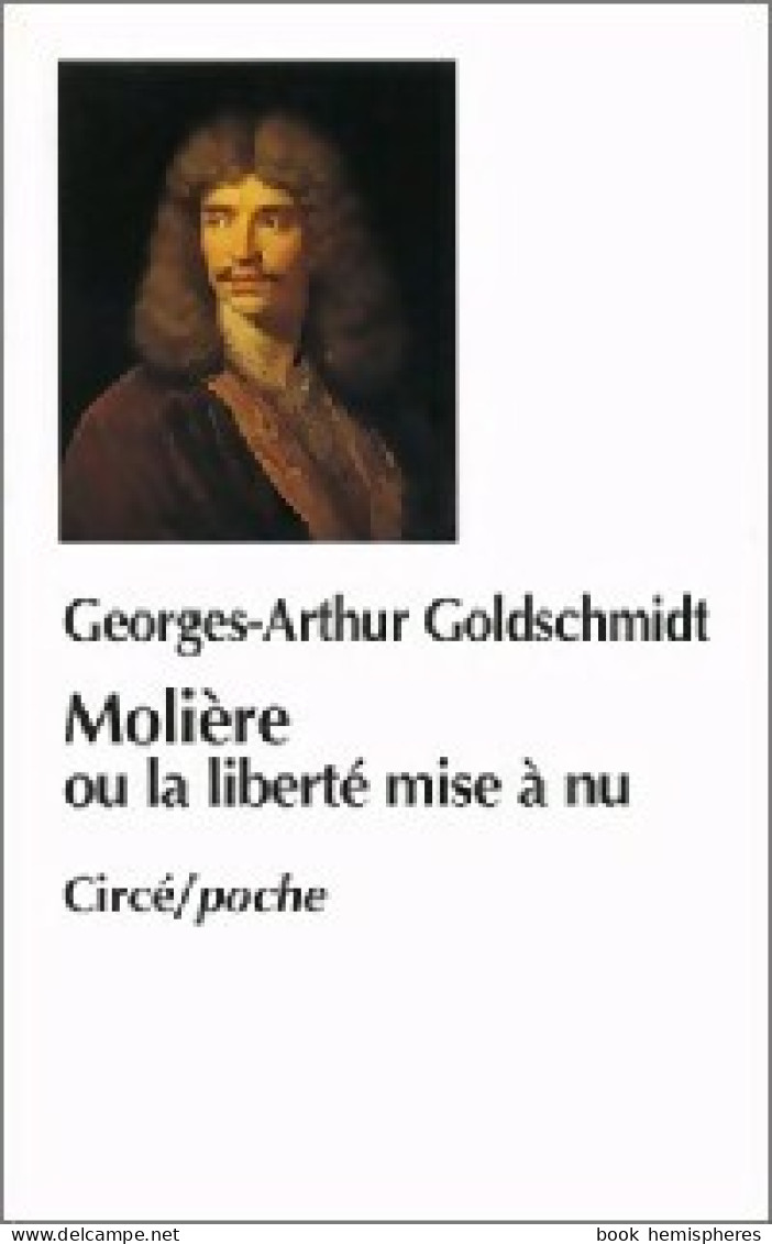 Molière Ou La Liberté Mise à Nu (1997) De Georges-Arthur Goldschmidt - Autres & Non Classés