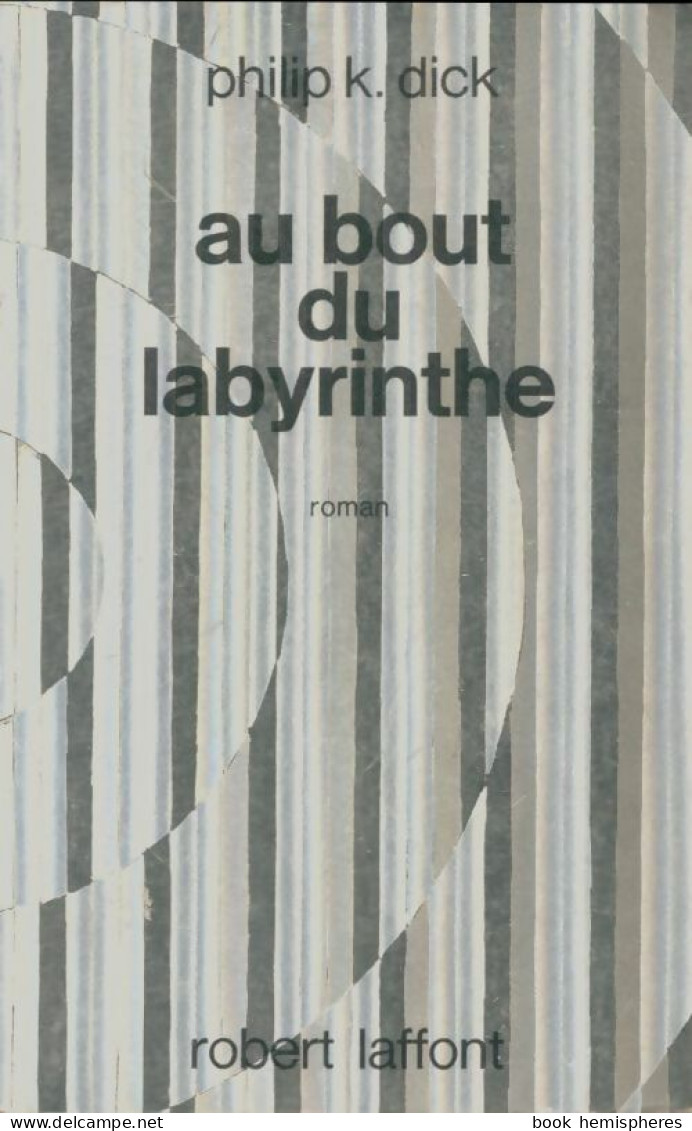 Au Bout Du Labyrinthe (1972) De Philip Kindred Dick - Other & Unclassified