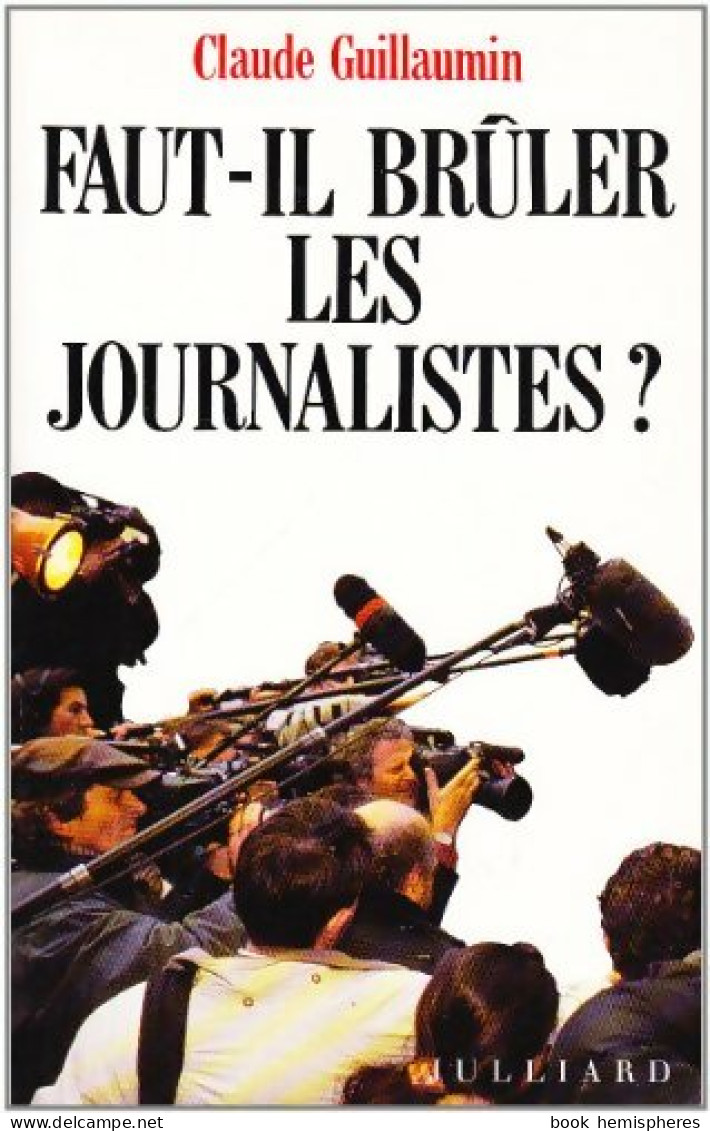 Faut-il Brûler Les Journalistes? (1994) De Claude Guillaumin - Politiek
