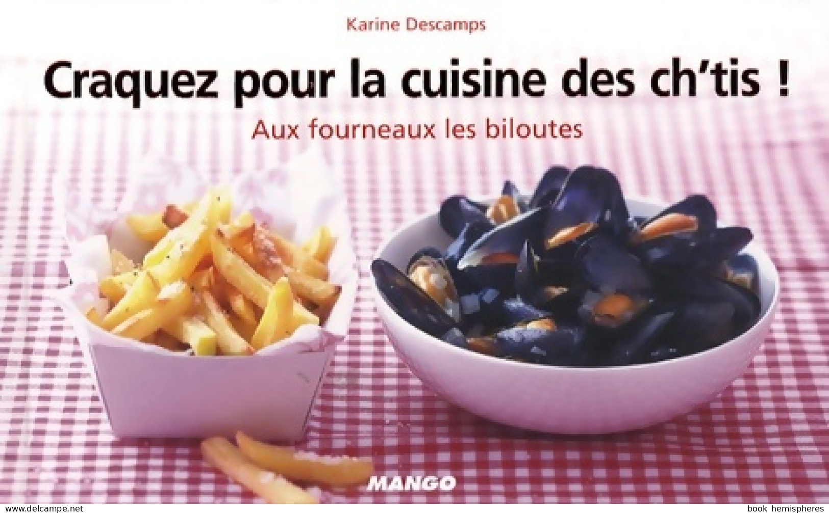 Craquez Pour La Cuisine Des Ch'tis ! : Aux Fourneaux Les Biloutes (2008) De Karine Descamps - Gastronomie