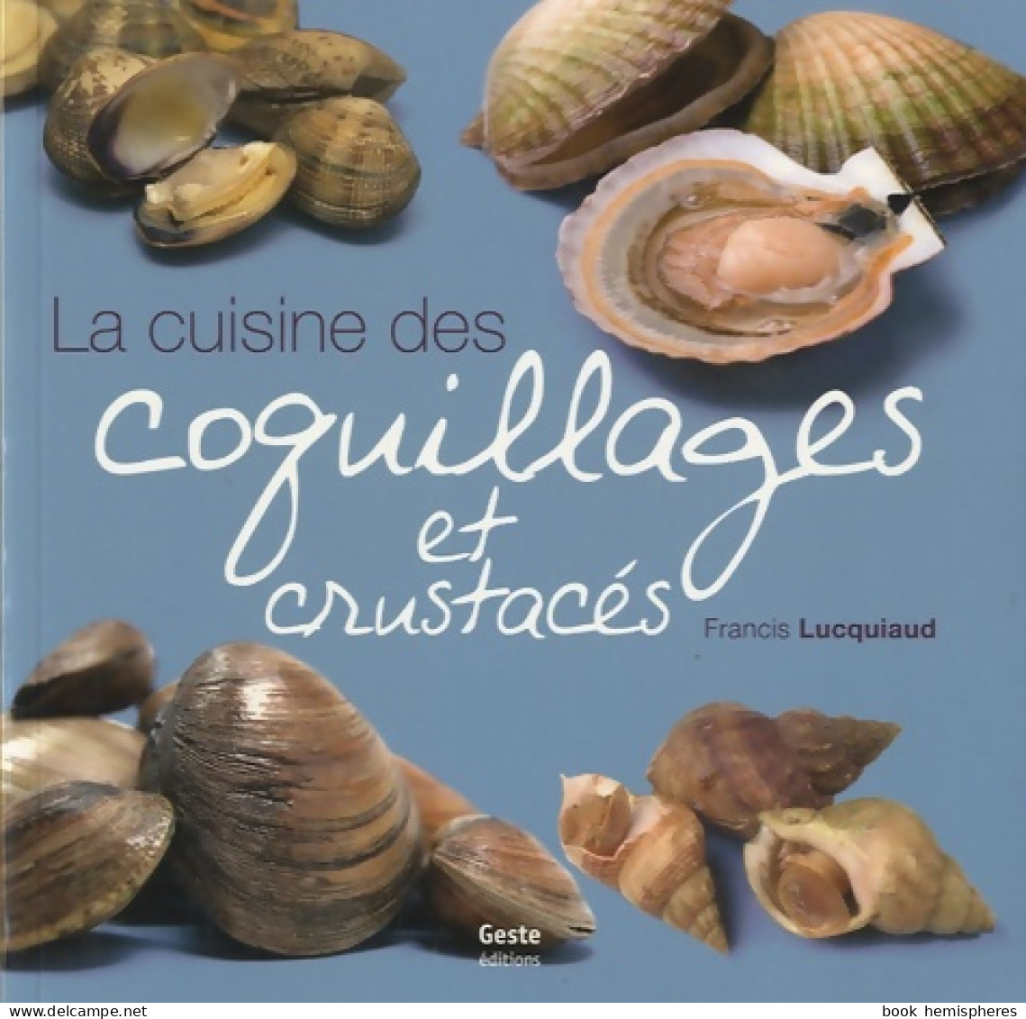 Cuisine Des Coquillages Et Crustacés (2010) De Francis Lucquiaud - Gastronomía