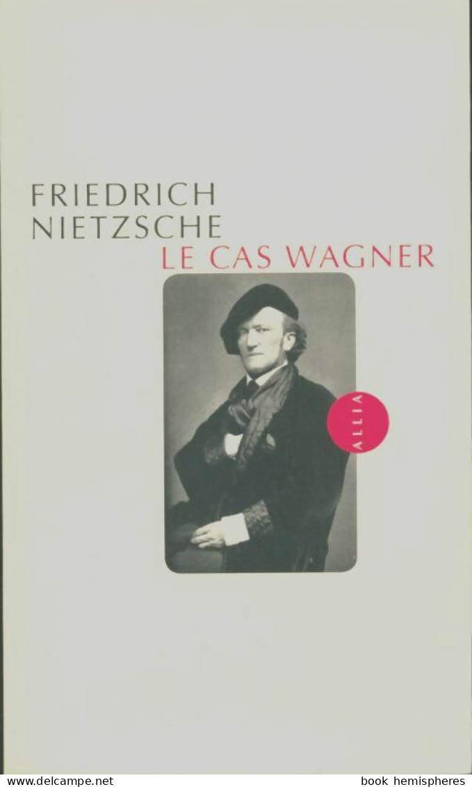 Le Cas Wagner / Nietzsche Contre Wagner (2014) De Friedrich Nietzsche - Psychology/Philosophy