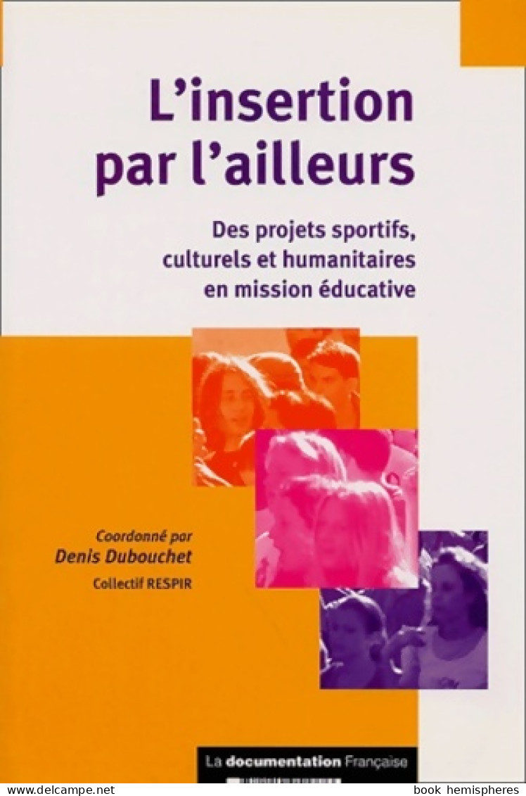 L'insertion Par L'ailleurs : Des Projets Sportifs Culturels Et Humanitaires En Mission éducative ( - Zonder Classificatie