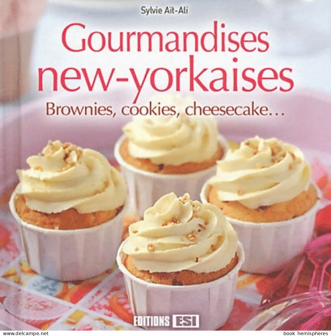 Gourmandises New-yorkaises : Brownies Cookies Cheesecakes... (2012) De Sylvie Aït-Ali - Gastronomía