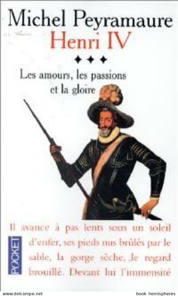 Henri IV Tome III : Les Amours, Les Passions Et La Gloire (1998) De Michel Peyramaure - History