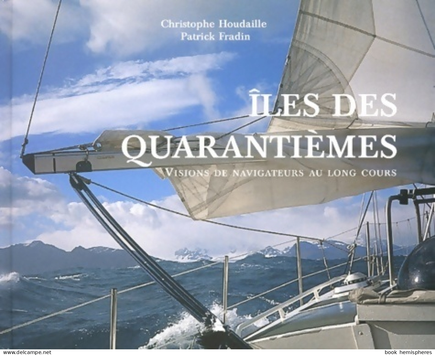 Îles Des Quarantièmes. Visions De Navigateurs Au Long Cours (1997) De Patrick Fradin - Schiffe