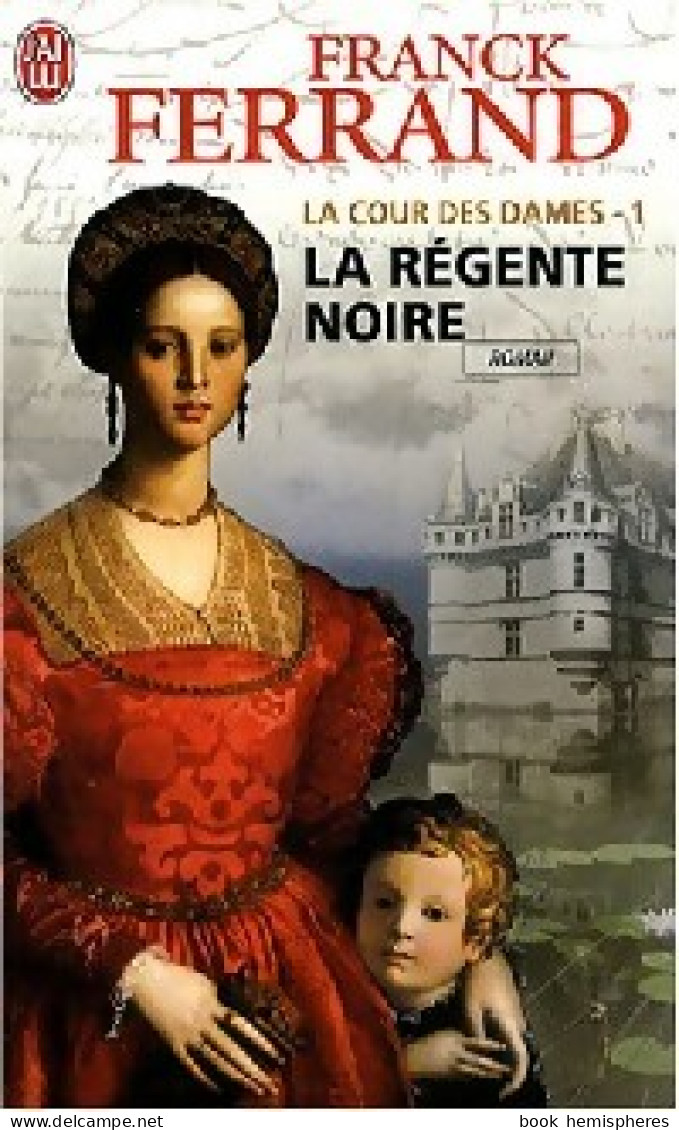 La Cour Des Dames Tome I : La Régente Noire (2008) De Franck Ferrand - Historisch