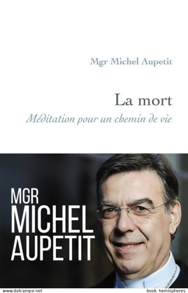 La Mort : Méditation Pour Un Chemin De Vie (2020) De Michel Aupetit - Religion