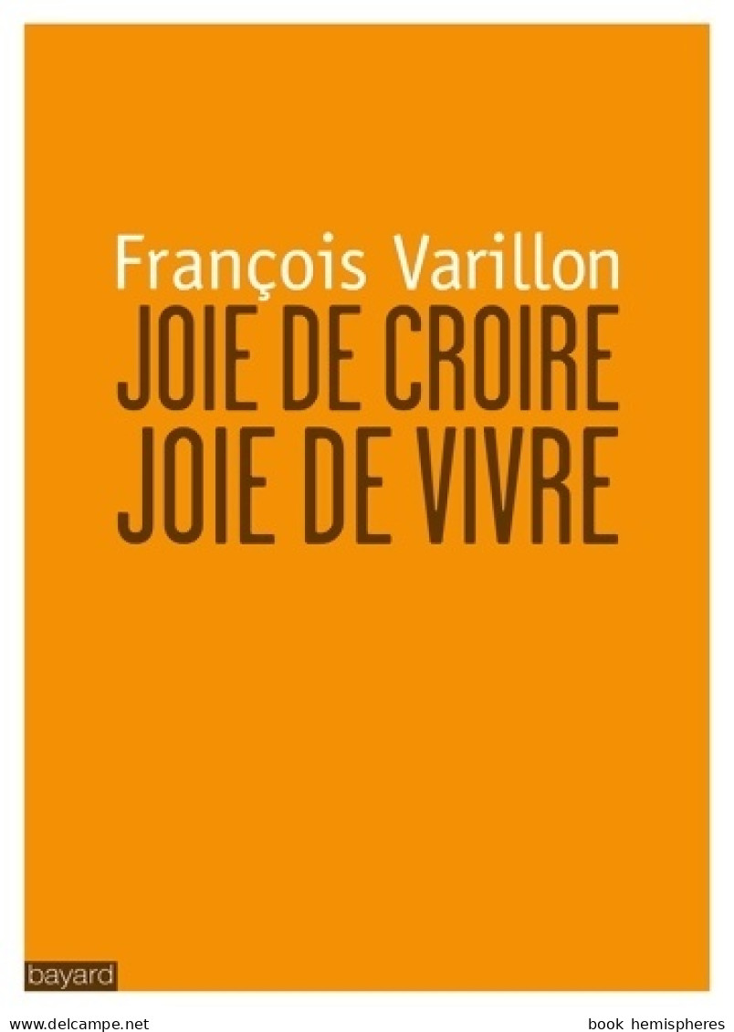 JOIE DE CROIRE JOIE DE VIVRE (2013) De François Varillon - Religion