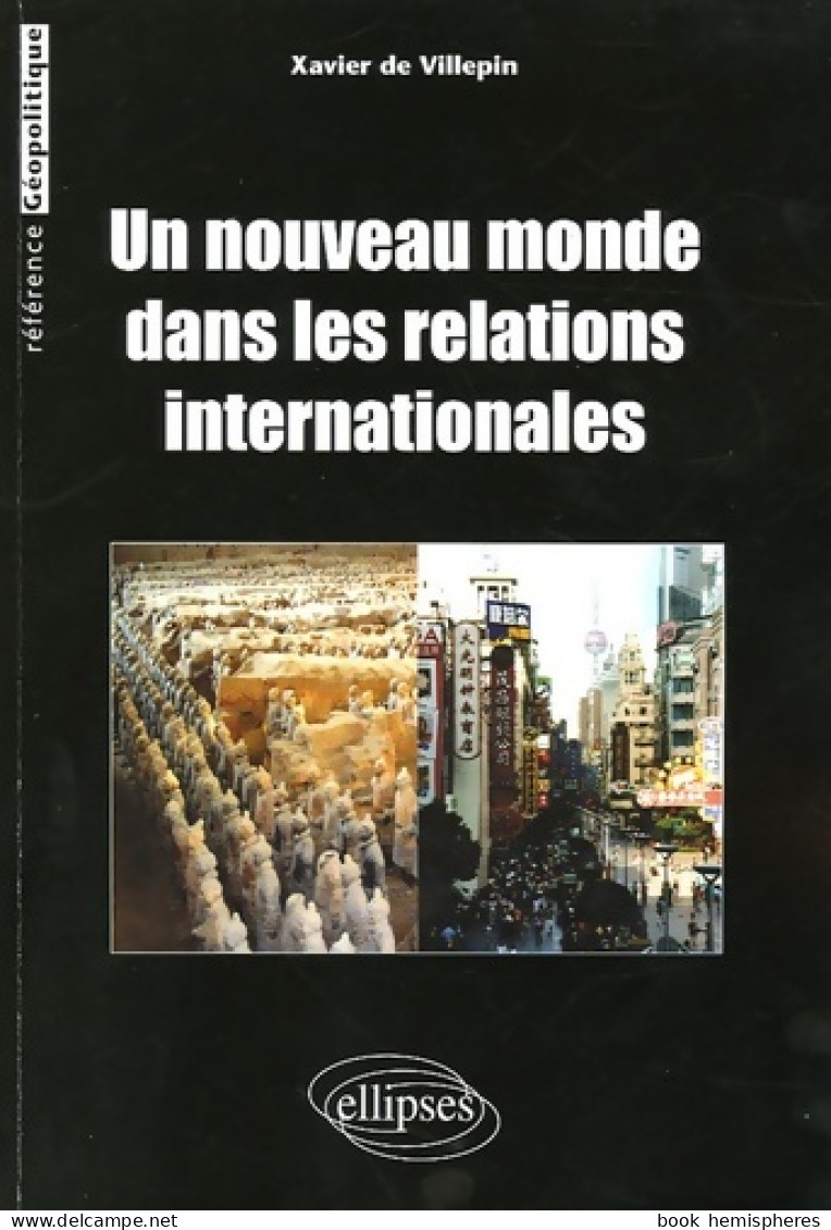 Un Nouveau Monde Dans Les Relations Internationales (2005) De Xavier De Villepin - Aardrijkskunde