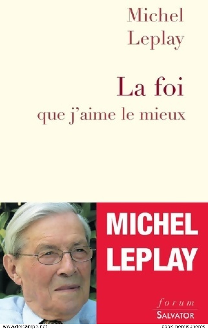La Foi Que J'aime Le Mieux (2009) De Michel Leplay - Religion