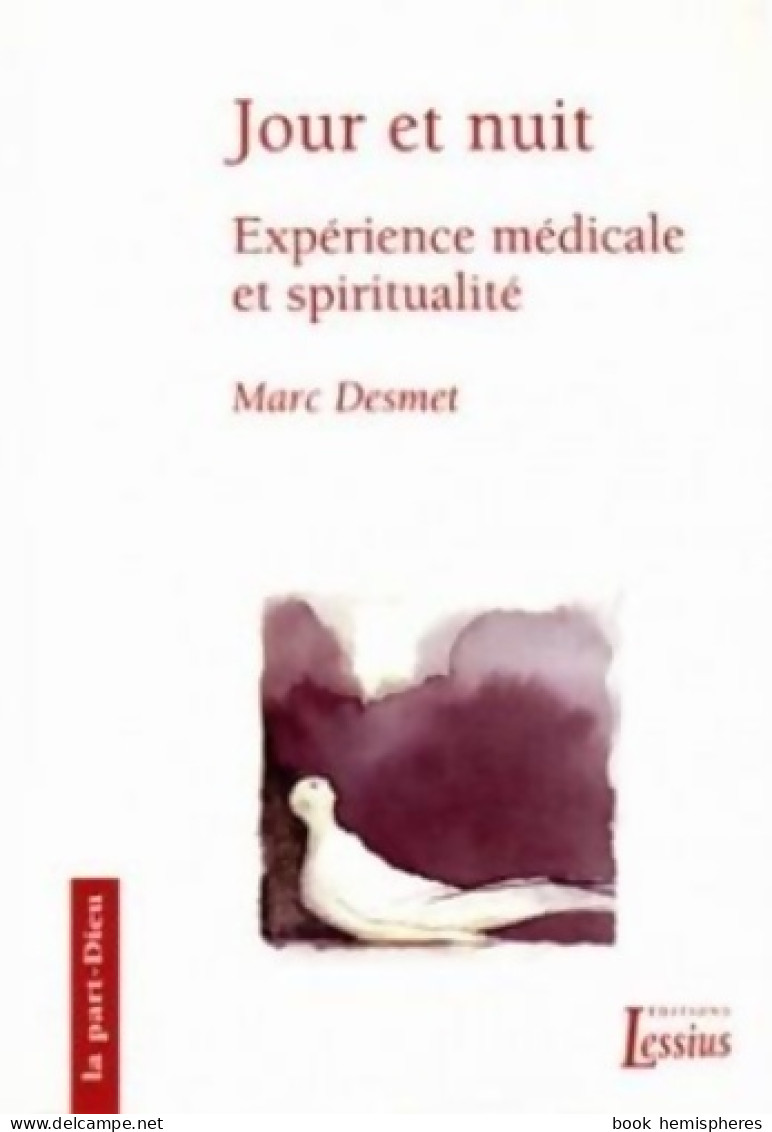 Jour Et Nuit : Expérience Médicale Et Spiritualité (2006) De Marc Desmet - Religion