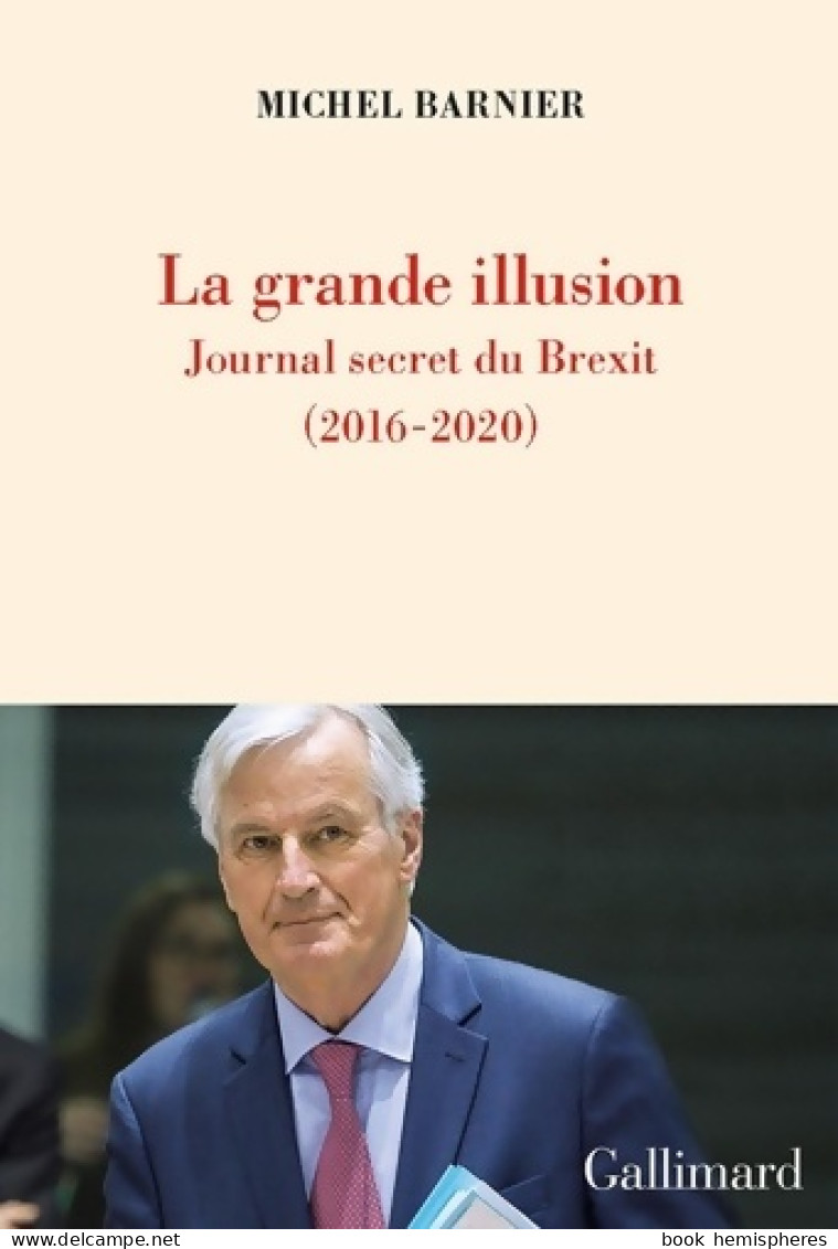 La Grande Illusion : Journal Secret Du Brexit (2021) De Michel Barnier - Política