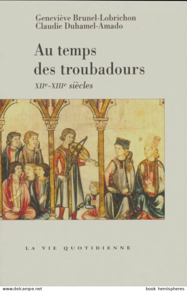 Au Temps Des Troubadours. XII-XIII Siecles (2000) De Geneviève Brunel-Lobrichon - Historia