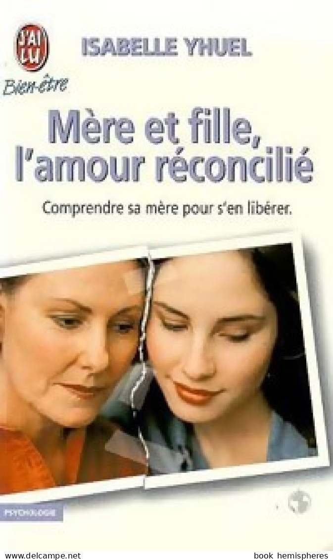 Mère Et Fille, L'amour Réconcilié (1999) De Isabelle Yhuel - Psychology/Philosophy