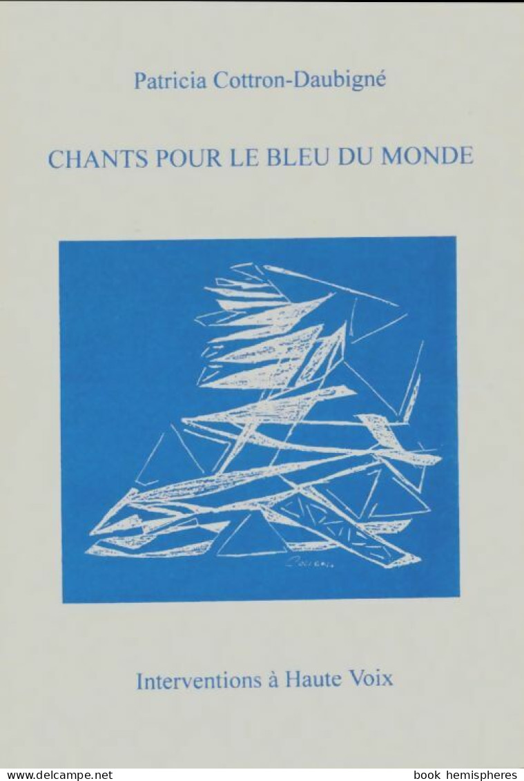 Chants Pour Le Bleu Du Monde (1997) De Patricia Cottron-daubigné - Andere & Zonder Classificatie