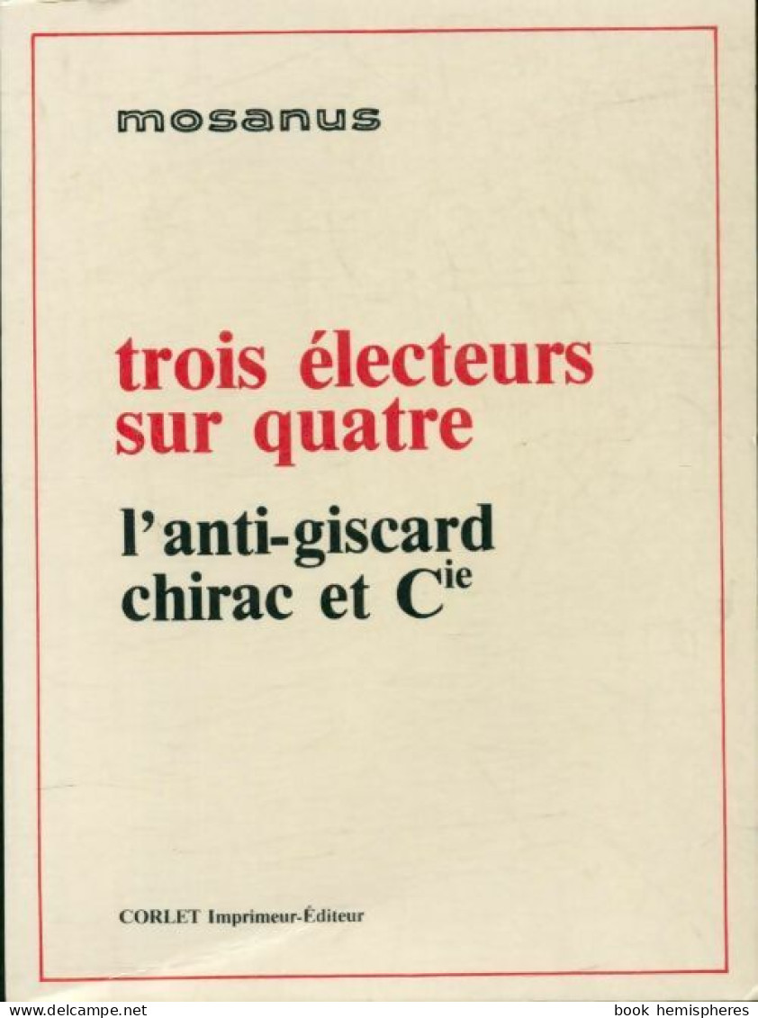 Trois électeurs Sur Quatre. L'anti-Giscard, Chirac Et Cie (1985) De Mosanus - Politik