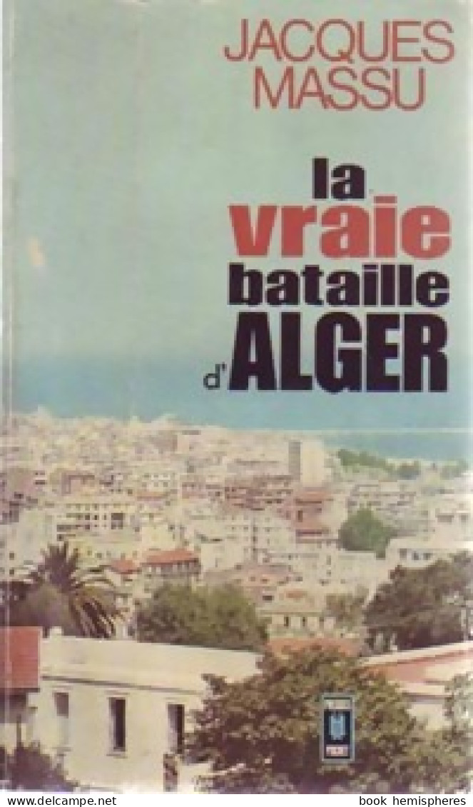 La Vraie Bataille D'Alger (1974) De Jacques Massu - Historia