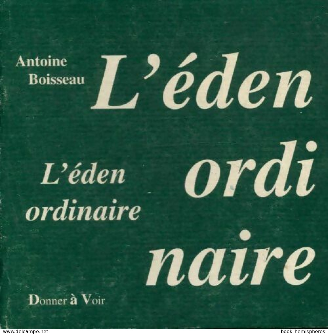 L'éden Ordinaire (2004) De Antoine Boisseau - Autres & Non Classés