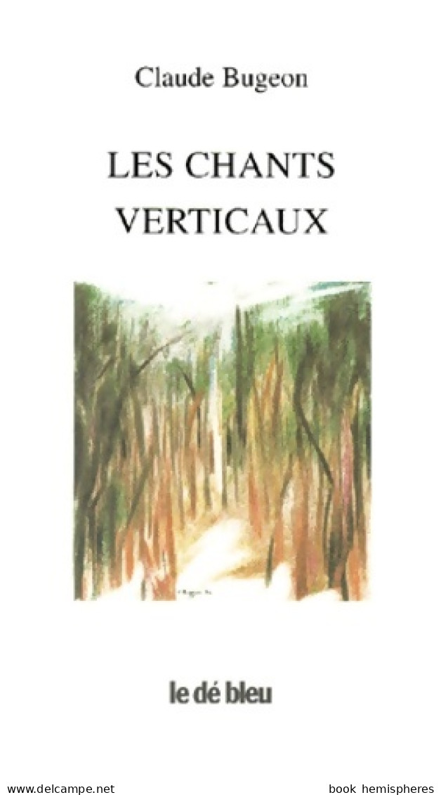 Les Chants Verticaux (2000) De Claude Bugeon - Altri & Non Classificati