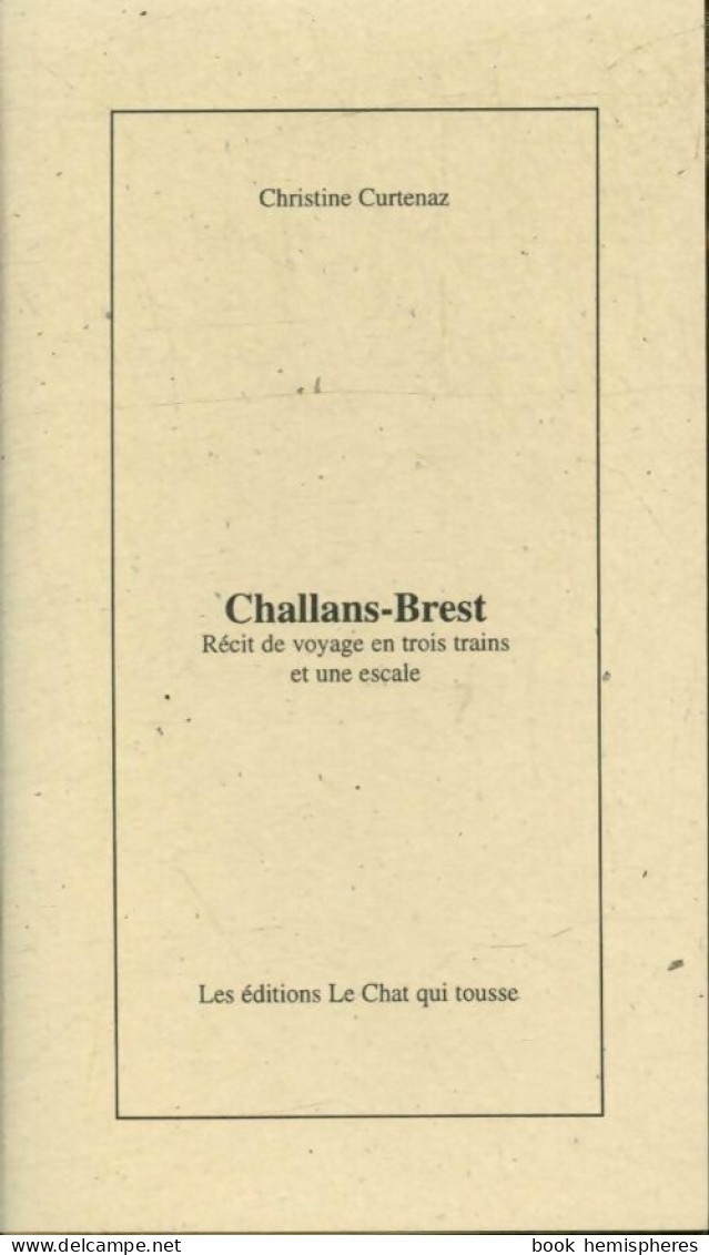 Challans-Brest : Récit De Voyage En Trois Trains Et Une Escale (2002) De Christine Curtenaz - Autres & Non Classés