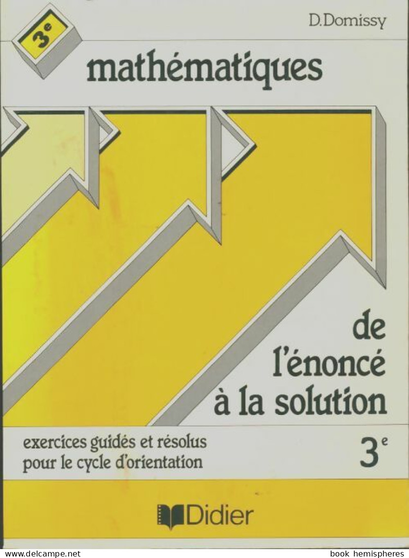 Mathematiques- De L'Enonce A La Solution 3eme (1986) De Domissy-D+Feldmann-S - 12-18 Years Old