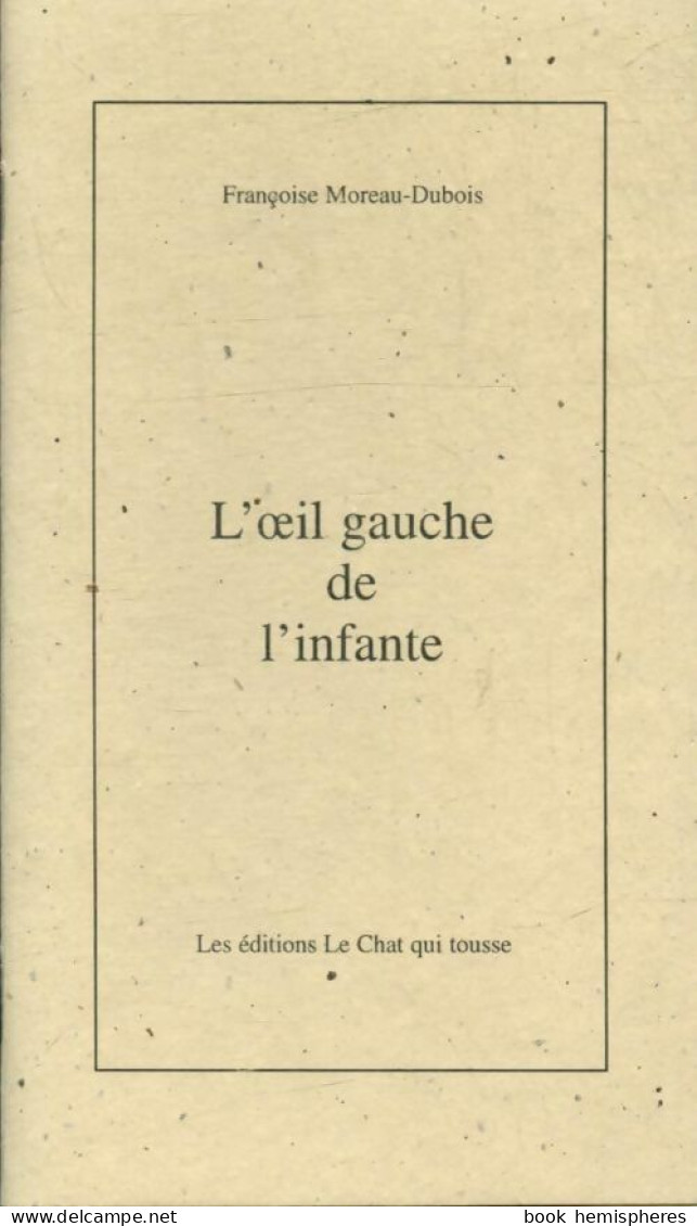 L'oeil Gauche De L'infante (1999) De Françoise Moreau-Dubois - Altri & Non Classificati