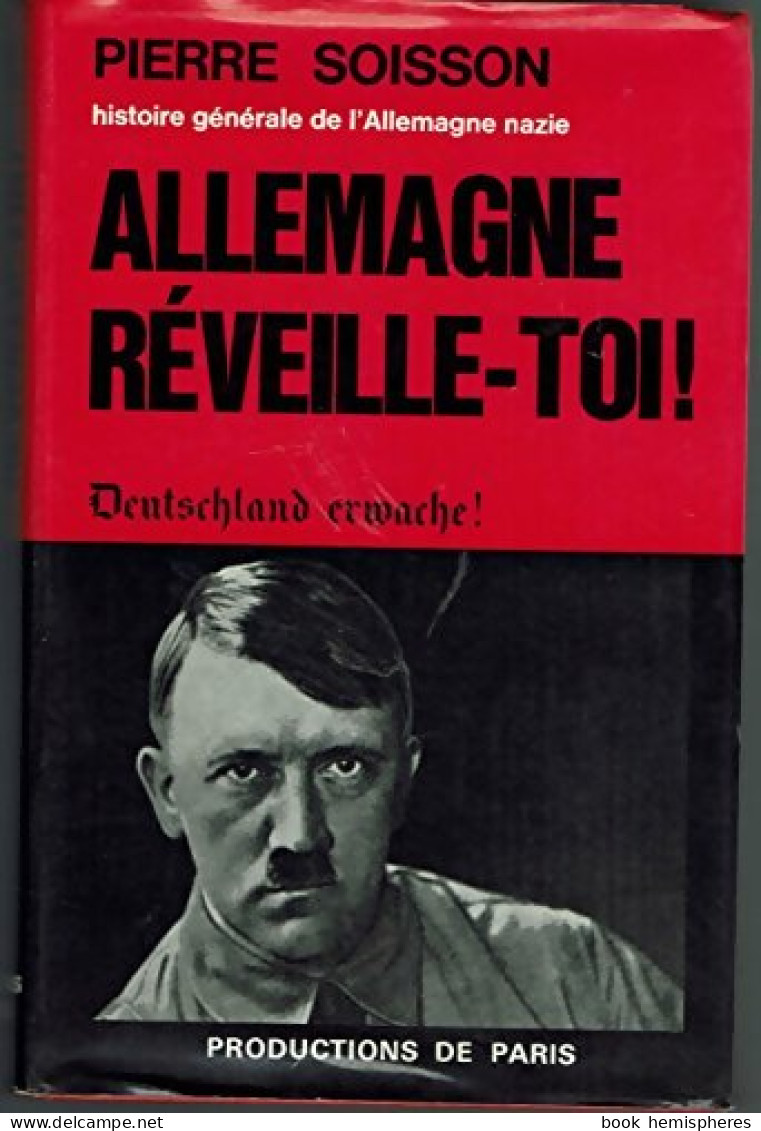 Histoire Générale De L'Allemagne Nazie. Allemagne Réveille-Toi ! (1967) De Pierre Soisson - Historia