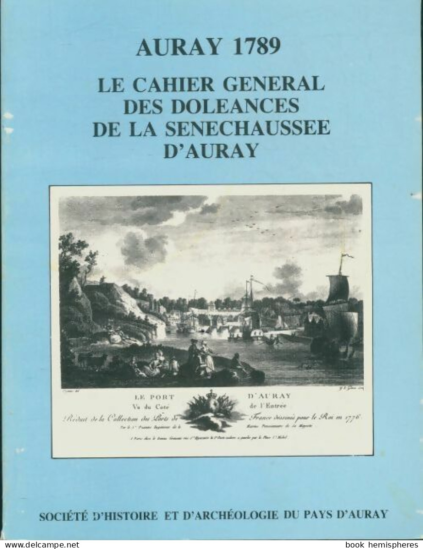 Auray 1789, Le Cahier Général Des Doléances De La Sénéchaussée D'Auray (1989) De Collectif - Historia