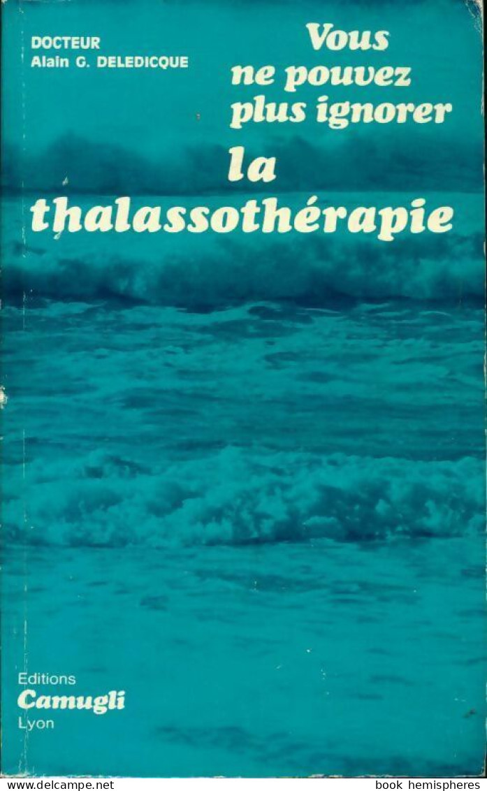 Vous Ne Pouvez Plus Ignorer La Thalassothérapie (1978) De Alain G. Deledicque - Gesundheit