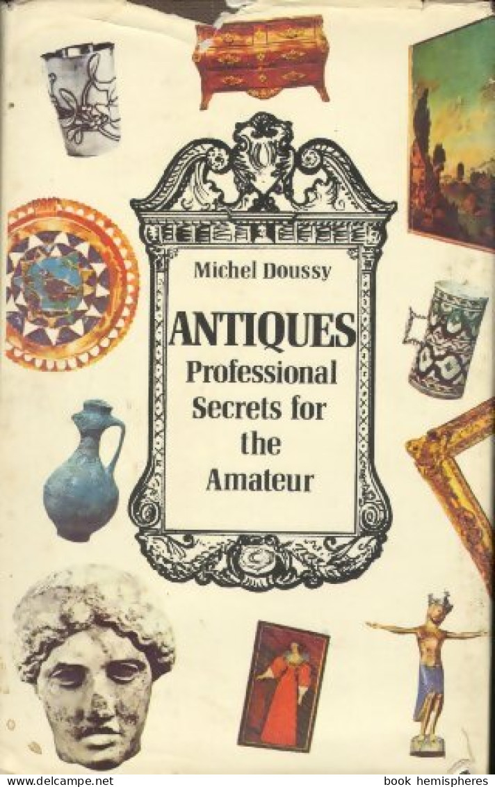 Antiques Professional Secrets For The Amateur (1974) De Michel Doussy - Art