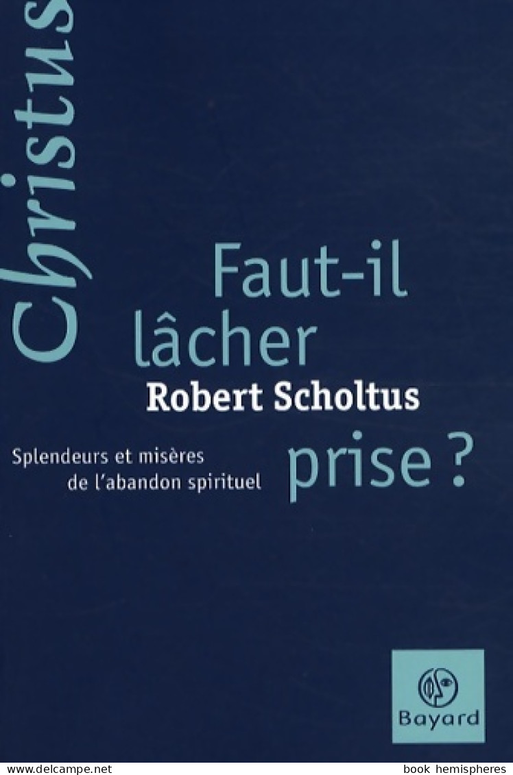 Faut-il Lacher-prise (2008) De Robert Scholtus - Religion