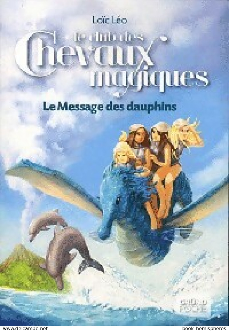 Le Message Des Dauphins (2011) De Loïc Léo - Autres & Non Classés