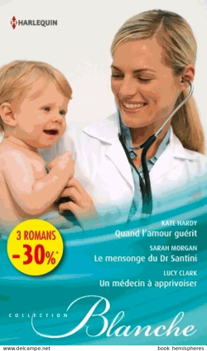 Quand L'amour Guérit / Le Mensonge Du Dr Santini / Un Médecin à Apprivoiser (2014) De Kate Clark - Románticas