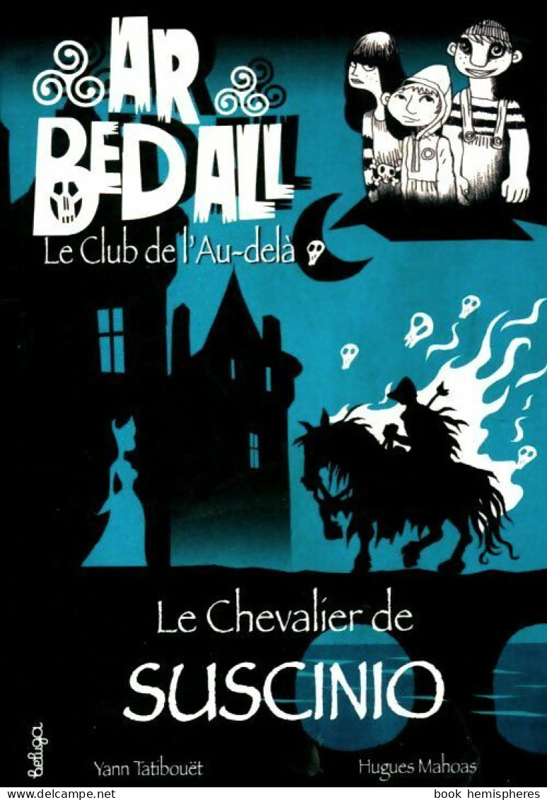 Ar Bed All Tome II : Le Chevalier De Suscinio (2014) De Yann Tatibouët - Autres & Non Classés