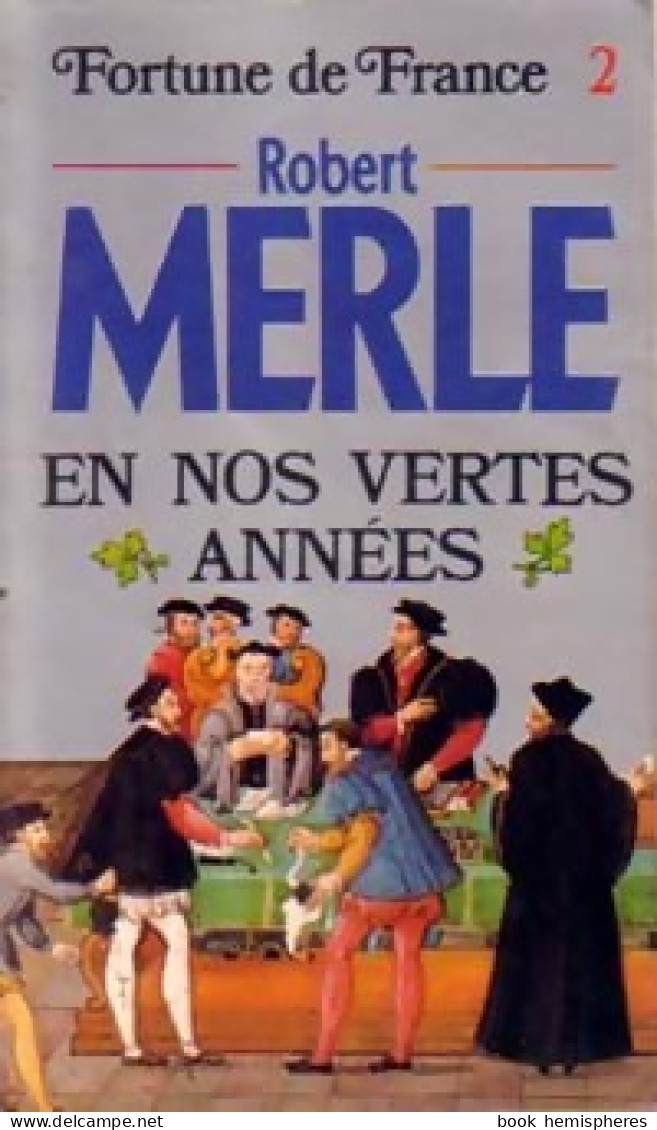 Fortune De France Tome II : En Nos Vertes Années (1985) De Robert Merle - Historisch